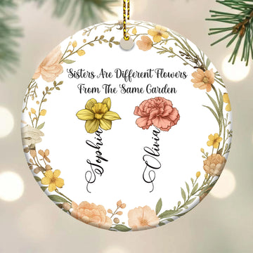 Sisters Are Different Flowers From The Same Garden - Personalized Circle Ceramic Ornament