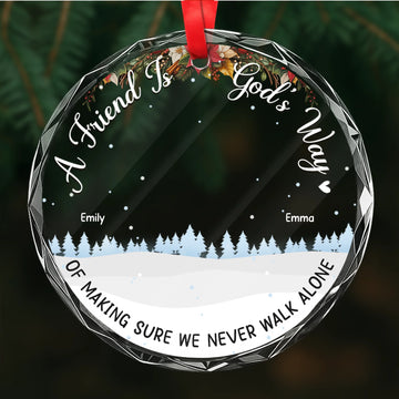 A Friend Is God's Way Of Making Sure We Never Walk Alone - Personalized Circle Glass Ornament