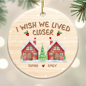 I Wish We Lived Closer Custom Name - Personalized Circle Creamic Ornament