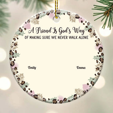 A Friend Is God's Way Of Making Sure We Never Walk Alone - Personalized Ceramic Circle Ornament