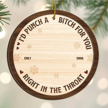 I'd Punch A B*tch For You Right In The Throat - Personalized 2-Layered Wooden Ornament