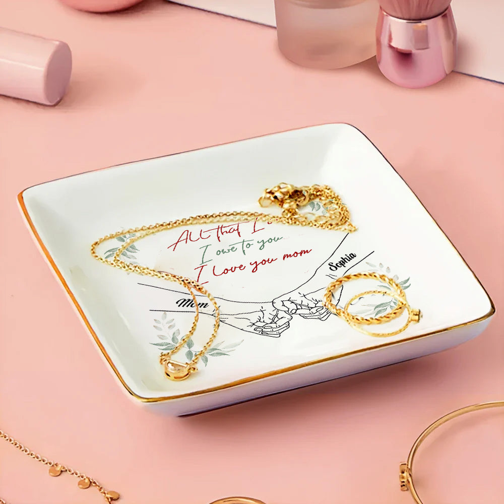 All That I Am I Owe To You I Love You Mom - Personalized Jewelry Dish