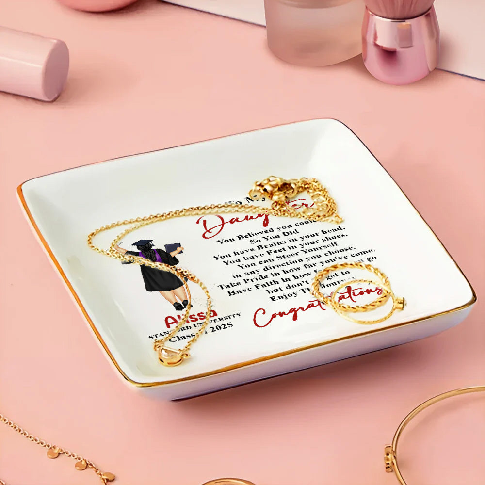 To My Daughter You Believed You Could So You Did Graudation - Personalized Jewelry Dish